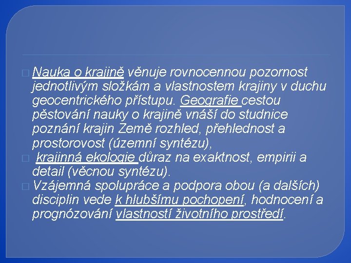 � Nauka o krajině věnuje rovnocennou pozornost jednotlivým složkám a vlastnostem krajiny v duchu