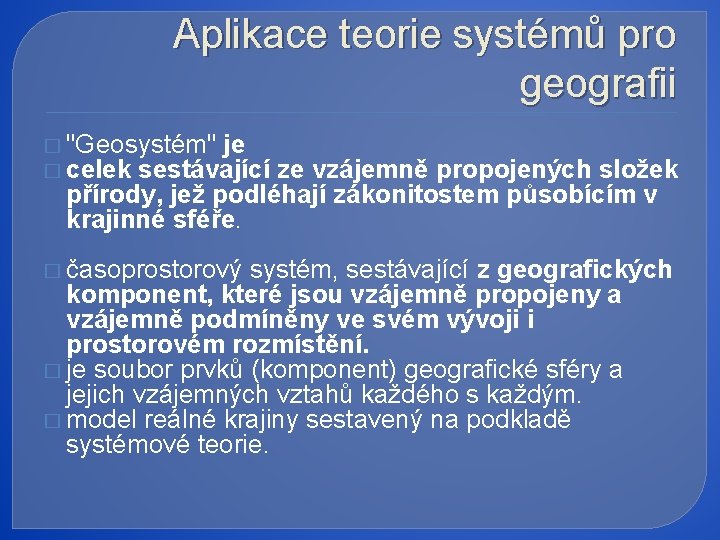 Aplikace teorie systémů pro geografii � "Geosystém" je � celek sestávající ze vzájemně propojených