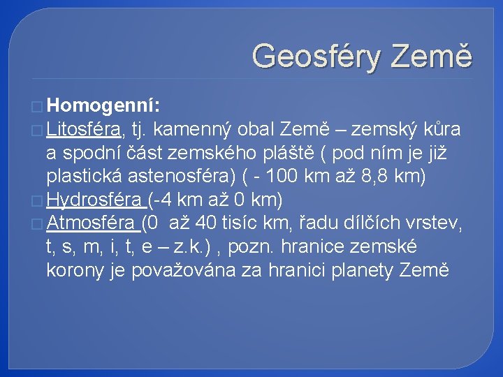 Geosféry Země � Homogenní: � Litosféra, tj. kamenný obal Země – zemský kůra a