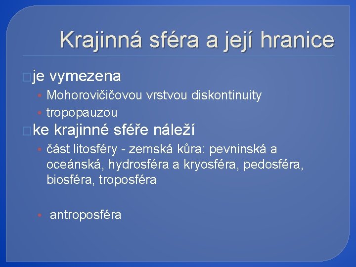 Krajinná sféra a její hranice �je vymezena • Mohorovičičovou vrstvou diskontinuity • tropopauzou �ke