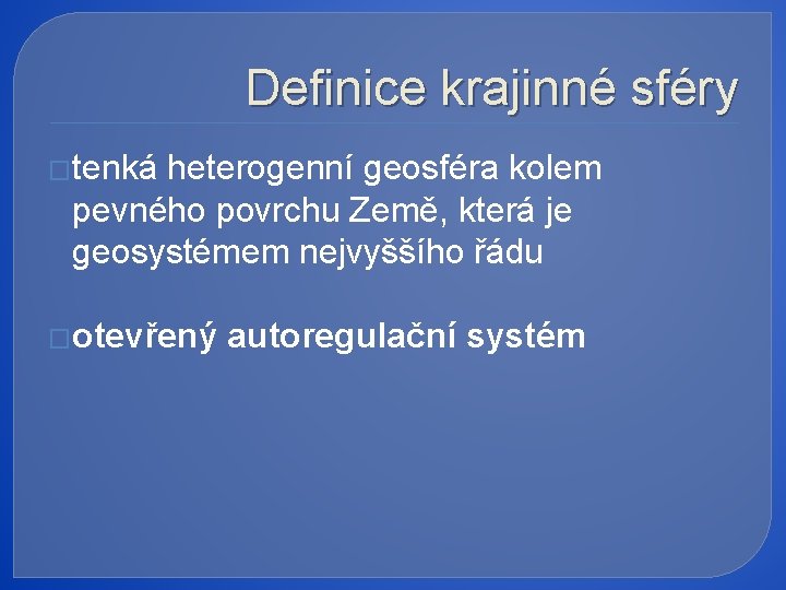 Definice krajinné sféry �tenká heterogenní geosféra kolem pevného povrchu Země, která je geosystémem nejvyššího