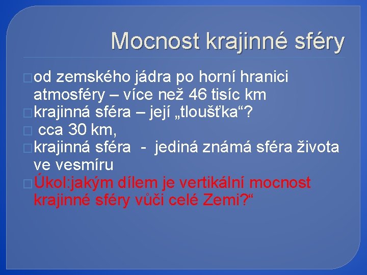 Mocnost krajinné sféry �od zemského jádra po horní hranici atmosféry – více než 46