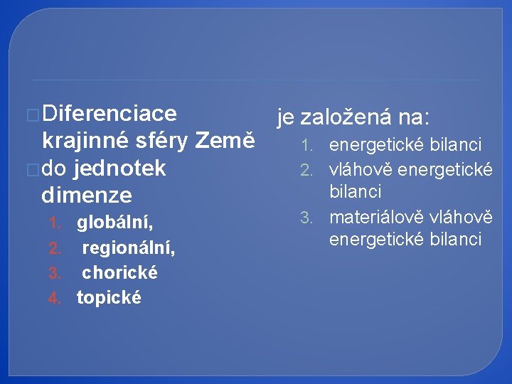 �Diferenciace krajinné sféry Země �do jednotek dimenze 1. 2. 3. 4. globální, regionální, chorické