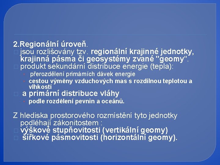 2. Regionální úroveň. � jsou rozlišovány tzv. regionální krajinné jednotky, krajinná pásma či geosystémy