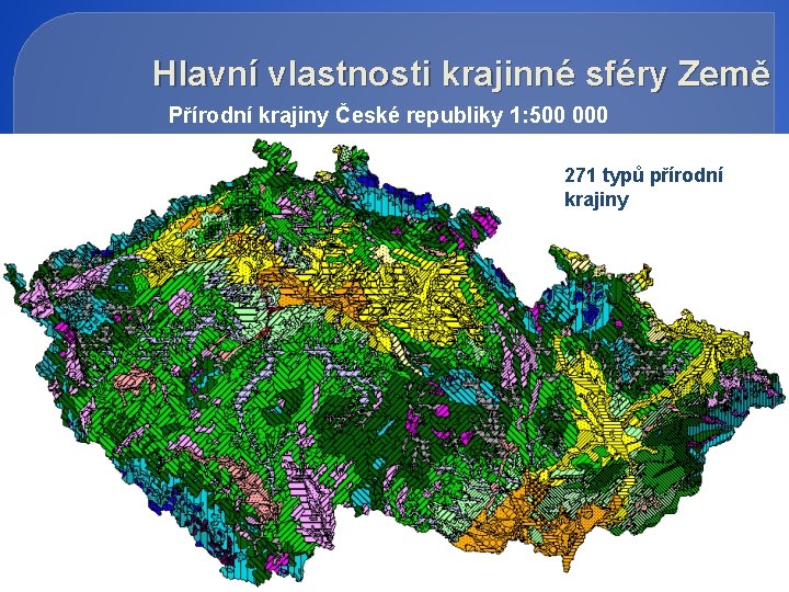 Hlavní vlastnosti krajinné sféry Země Přírodní krajiny České republiky 1: 500 000 271 typů