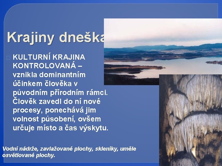 Krajiny dneška � KULTURNÍ KRAJINA KONTROLOVANÁ – vznikla dominantním účinkem člověka v původním přírodním