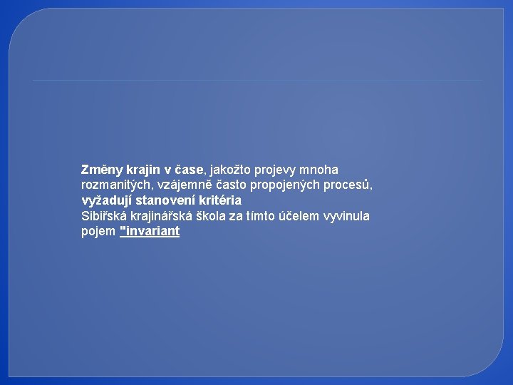 Změny krajin v čase, jakožto projevy mnoha rozmanitých, vzájemně často propojených procesů, vyžadují stanovení