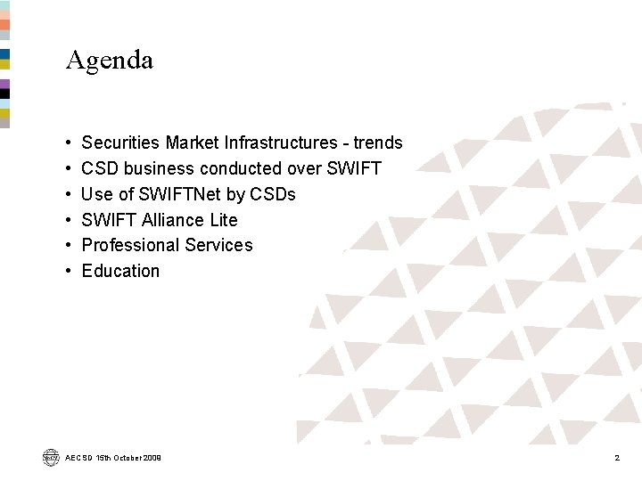 Agenda • • • Securities Market Infrastructures - trends CSD business conducted over SWIFT