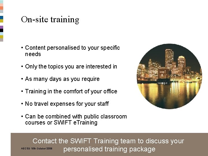 On-site training • Content personalised to your specific needs • Only the topics you