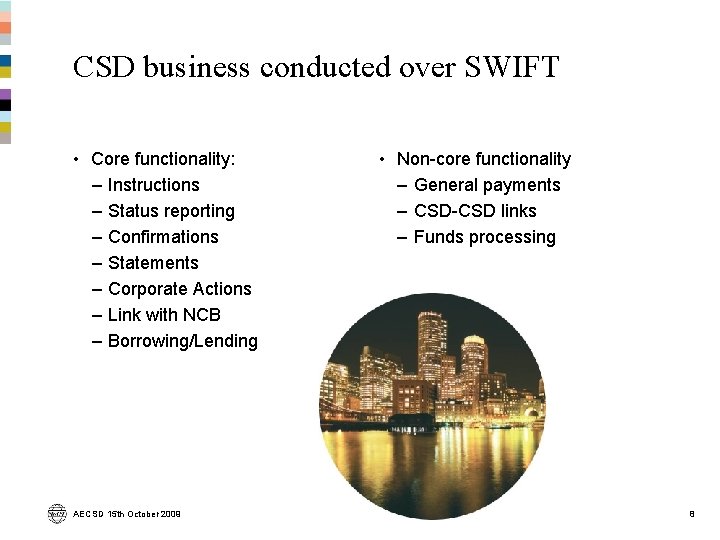 CSD business conducted over SWIFT • Core functionality: – Instructions – Status reporting –