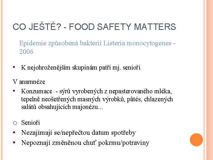 CO JEŠTĚ? - FOOD SAFETY MATTERS Epidemie způsobená bakterií Listeria monocytogenes - 2006 •