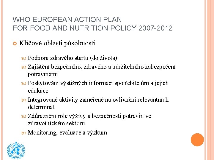 WHO EUROPEAN ACTION PLAN FOR FOOD AND NUTRITION POLICY 2007 -2012 Klíčové oblasti působnosti