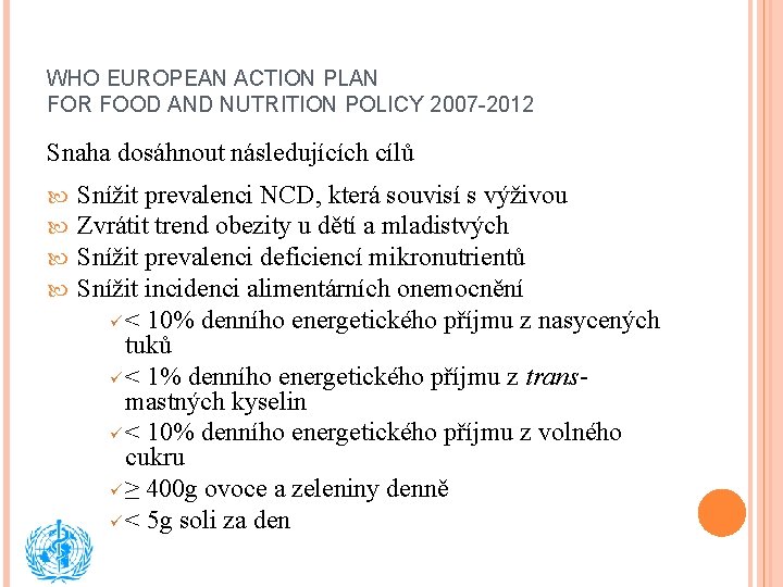 WHO EUROPEAN ACTION PLAN FOR FOOD AND NUTRITION POLICY 2007 -2012 Snaha dosáhnout následujících