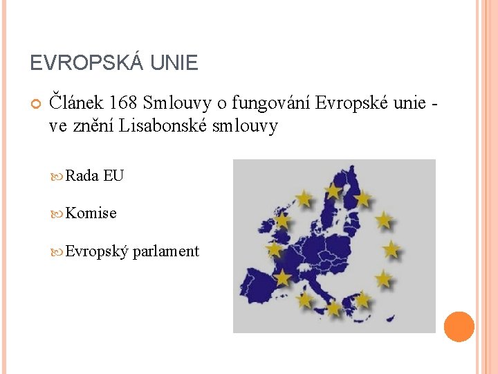 EVROPSKÁ UNIE Článek 168 Smlouvy o fungování Evropské unie ve znění Lisabonské smlouvy Rada