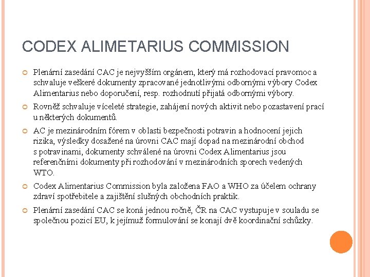 CODEX ALIMETARIUS COMMISSION Plenární zasedání CAC je nejvyšším orgánem, který má rozhodovací pravomoc a