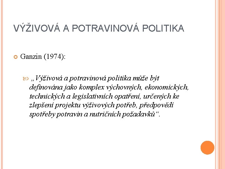 VÝŽIVOVÁ A POTRAVINOVÁ POLITIKA Ganzin (1974): „Výživová a potravinová politika může být definována jako