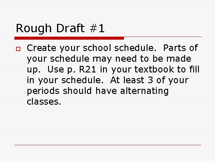 Rough Draft #1 o Create your school schedule. Parts of your schedule may need