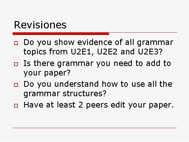 Revisiones o o Do you show evidence of all grammar topics from U 2