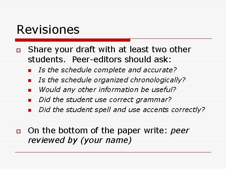Revisiones o Share your draft with at least two other students. Peer-editors should ask:
