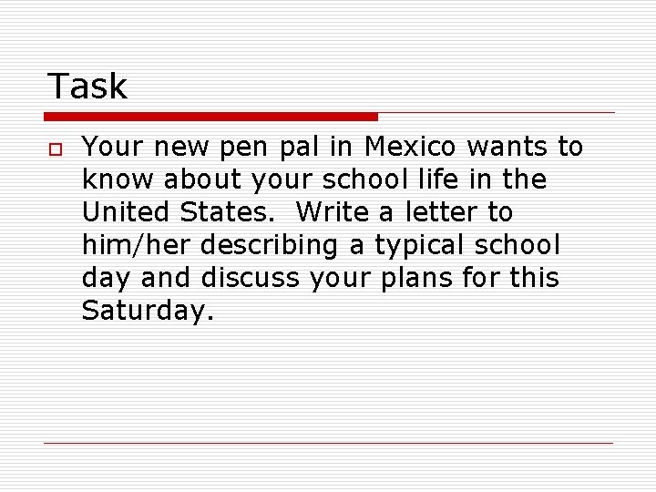 Task o Your new pen pal in Mexico wants to know about your school