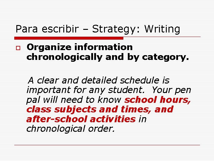 Para escribir – Strategy: Writing o Organize information chronologically and by category. A clear