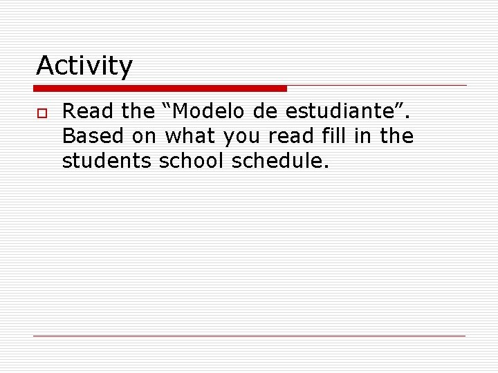 Activity o Read the “Modelo de estudiante”. Based on what you read fill in