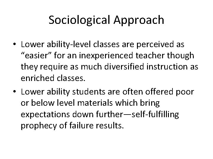 Sociological Approach • Lower ability-level classes are perceived as “easier” for an inexperienced teacher