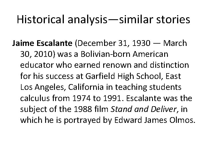 Historical analysis—similar stories Jaime Escalante (December 31, 1930 — March 30, 2010) was a