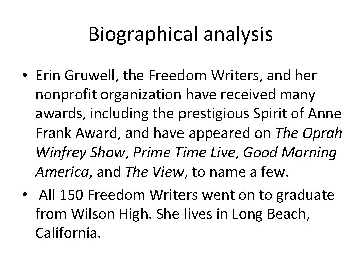 Biographical analysis • Erin Gruwell, the Freedom Writers, and her nonprofit organization have received