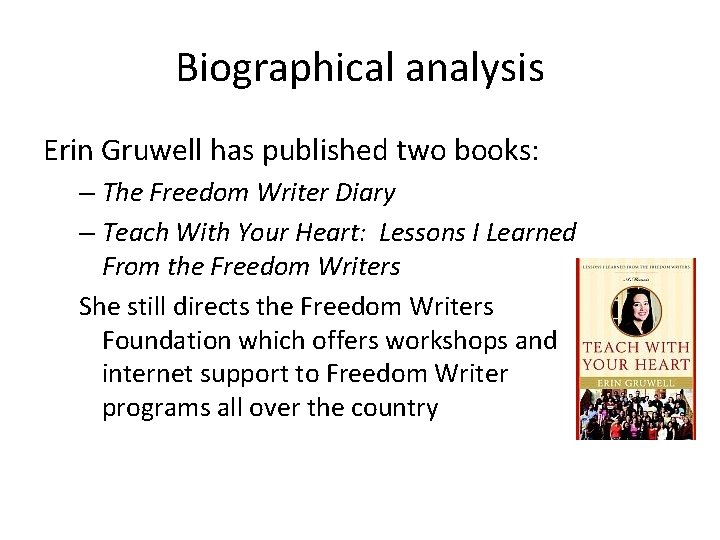 Biographical analysis Erin Gruwell has published two books: – The Freedom Writer Diary –