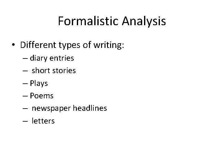 Formalistic Analysis • Different types of writing: – diary entries – short stories –