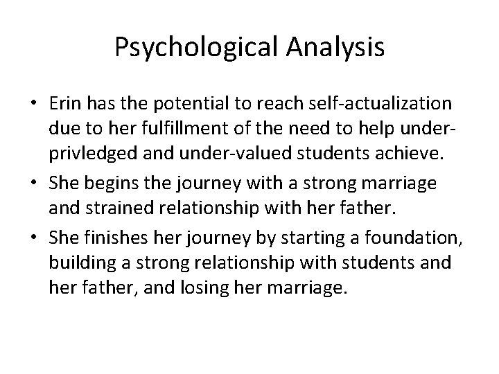 Psychological Analysis • Erin has the potential to reach self-actualization due to her fulfillment Psychological Analysis • Erin has the potential to reach self-actualization due to her fulfillment