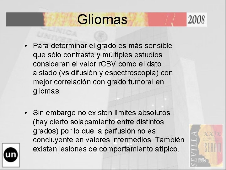 Gliomas • Para determinar el grado es más sensible que sólo contraste y múltiples