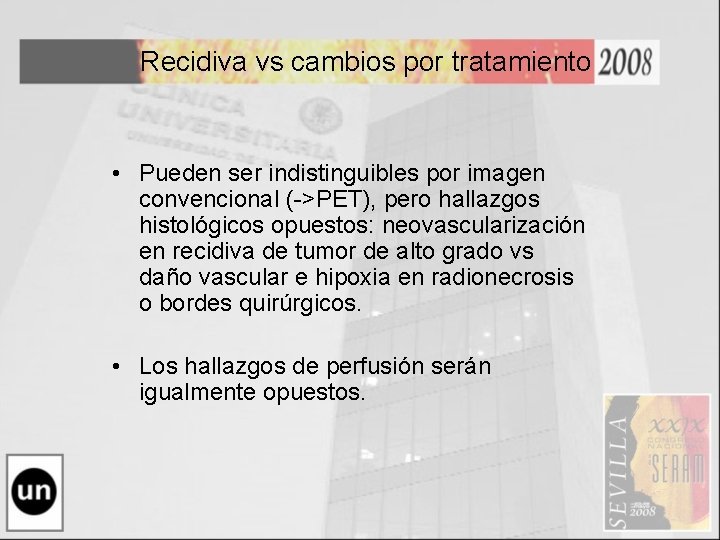 Recidiva vs cambios por tratamiento • Pueden ser indistinguibles por imagen convencional (->PET), pero