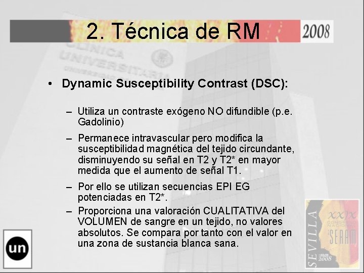 2. Técnica de RM • Dynamic Susceptibility Contrast (DSC): – Utiliza un contraste exógeno