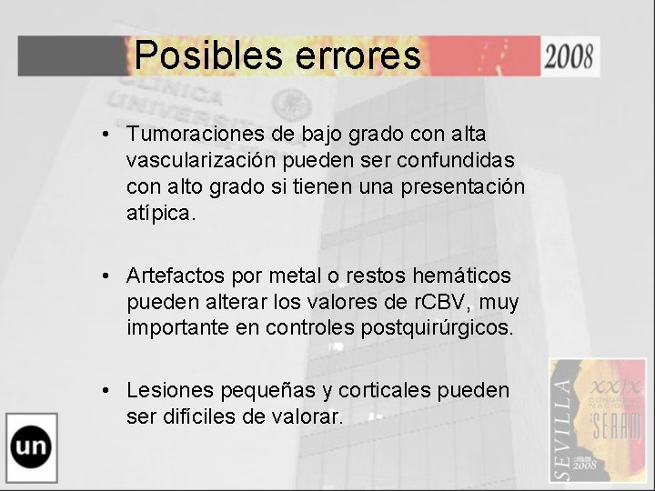 Posibles errores • Tumoraciones de bajo grado con alta vascularización pueden ser confundidas con