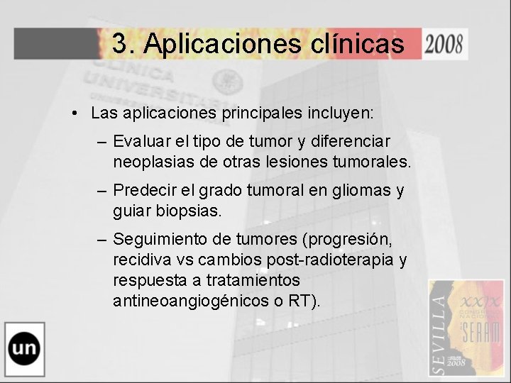 3. Aplicaciones clínicas • Las aplicaciones principales incluyen: – Evaluar el tipo de tumor