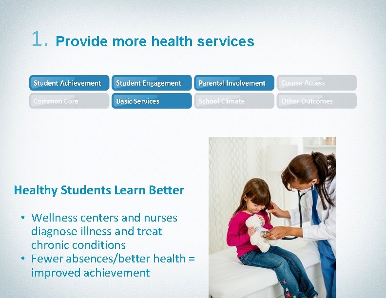 1. Provide more health services Healthy Students Learn Better • Wellness centers and nurses