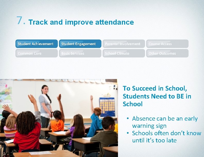 7. Track and improve attendance To Succeed in School, Students Need to BE in