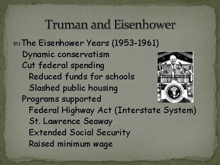 Truman and Eisenhower The Eisenhower Years (1953 -1961) Dynamic conservatism Cut federal spending Reduced