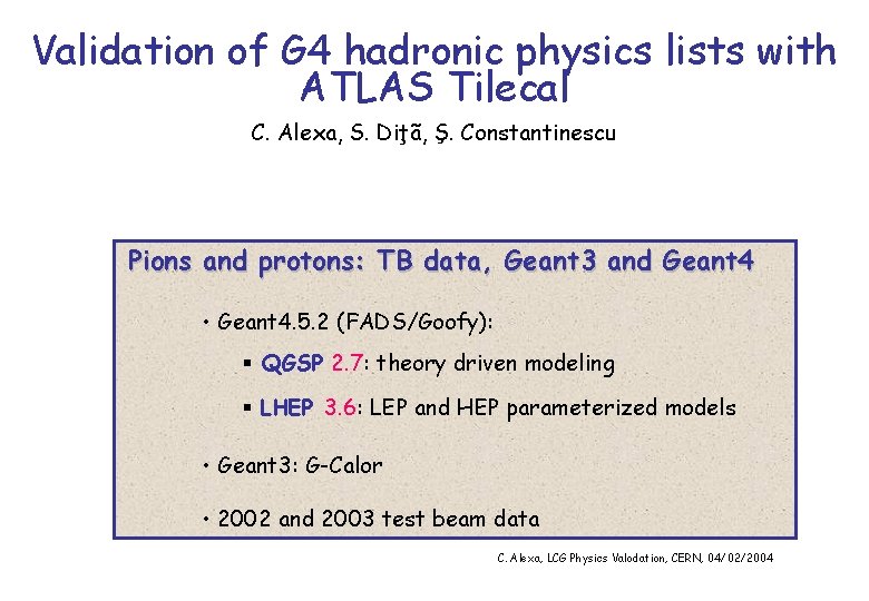 Validation of G 4 hadronic physics lists with ATLAS Tilecal C. Alexa, S. Diţã,