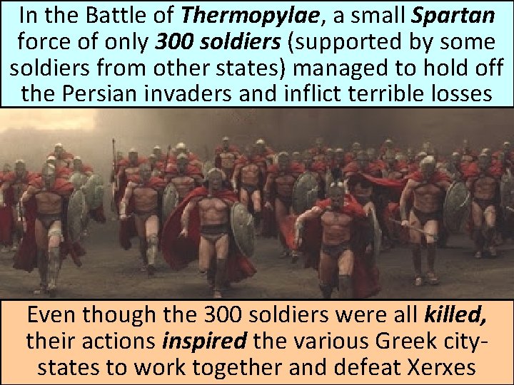 In the Battle of Thermopylae, a small Spartan force of only 300 soldiers (supported