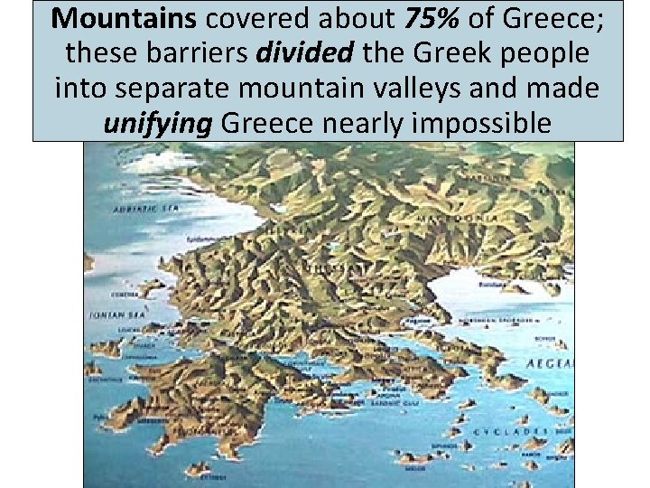 Mountains covered about 75% of Greece; these barriers divided the Greek people into separate