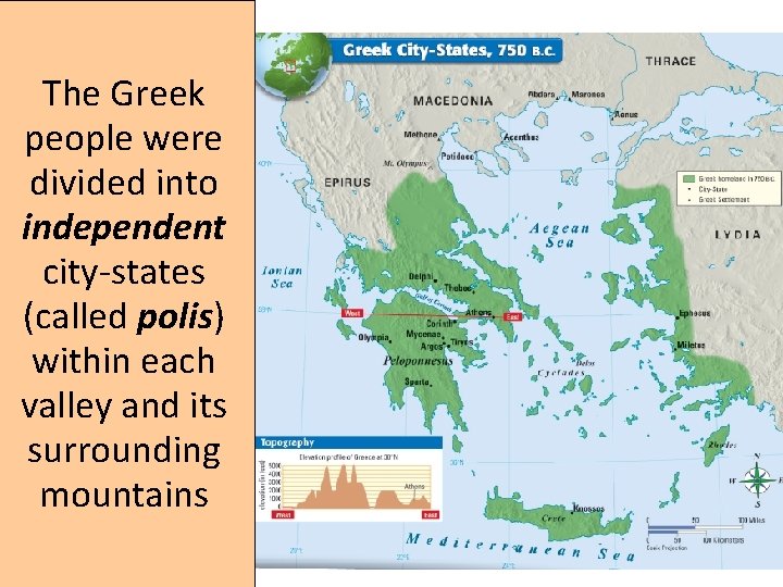 The Greek people were divided into independent city-states (called polis) within each valley and