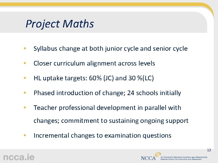 Project Maths • Syllabus change at both junior cycle and senior cycle • Closer
