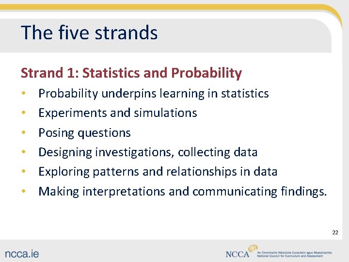 The five strands Strand 1: Statistics and Probability • • • Probability underpins learning