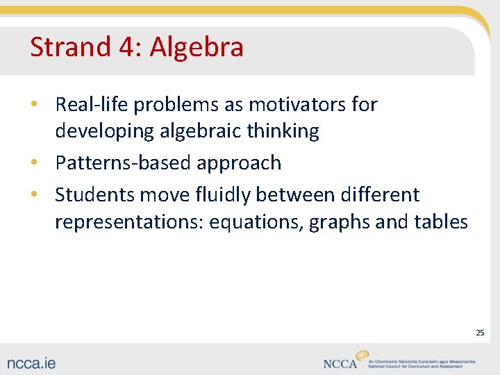 Strand 4: Algebra • Real-life problems as motivators for developing algebraic thinking • Patterns-based