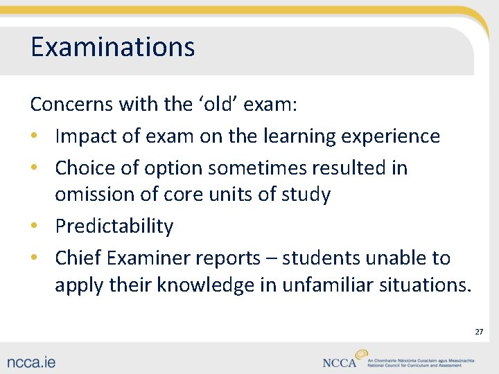 Examinations Concerns with the ‘old’ exam: • Impact of exam on the learning experience