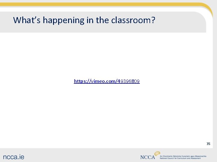 What’s happening in the classroom? https: //vimeo. com/49396809 35 