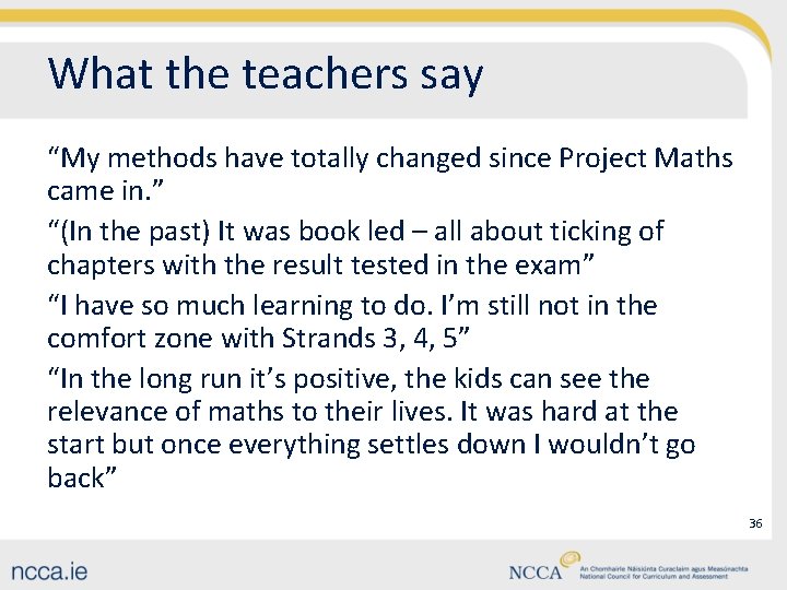 What the teachers say “My methods have totally changed since Project Maths came in.